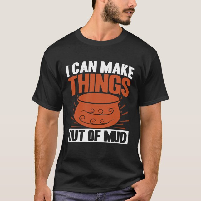 Camiseta Pottery I Can Make Things Out Of Mud Pottery Artis (Anverso)