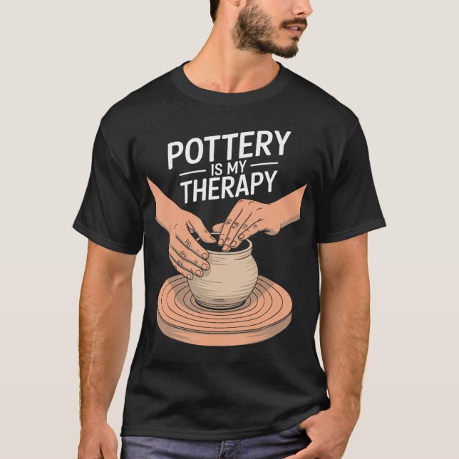 Camiseta Pottery Is My Therapy Clay Pottery And Ceramic Art (Anverso)