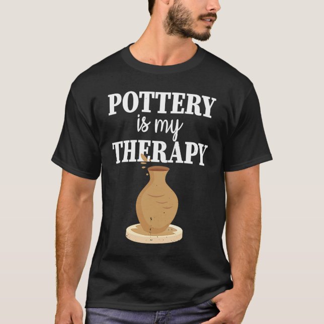 Camiseta Pottery Is My Therapy  Potter Ceramics Ceramicist  (Anverso)