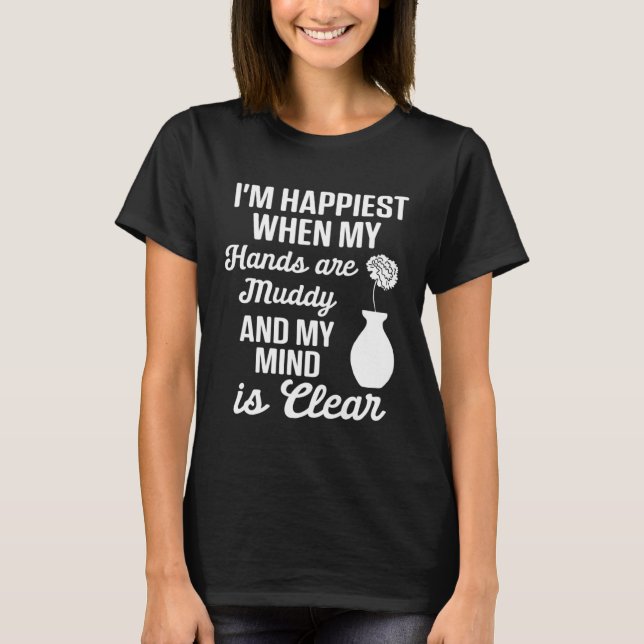 Camiseta Pottery  Mom Happiest When Hands Muddy Mind is Cle (Anverso)
