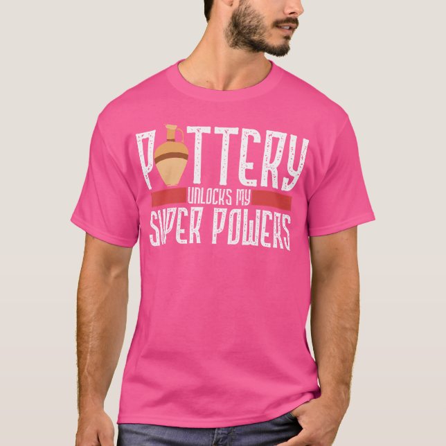 Camiseta Pottery Unlocks My Superpowers Clay Ceramic Artist (Anverso)