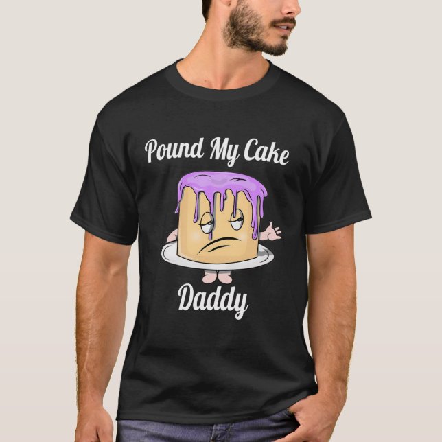 Camiseta Pound My Cake Daddy Funny Cuake Cake Para Hombres  (Anverso)