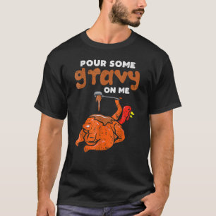 Camiseta Pour Gravy on Me Turkey Day Thankending Dinner