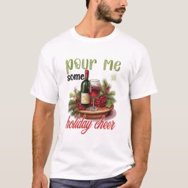 Camiseta Pour Me Some Holiday Cheer Christmas Funny Holiday