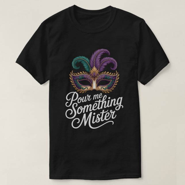 Camiseta Pour Me Something Mister Mardi Gras Shirt: Funny M (Diseño del anverso)