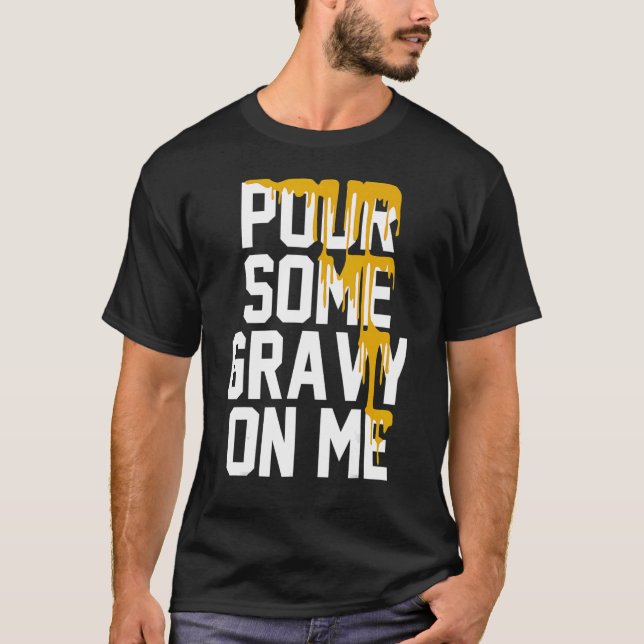 Camiseta Pour Some Gravy On Me Gravy On Text Thanksgiving D (Anverso)