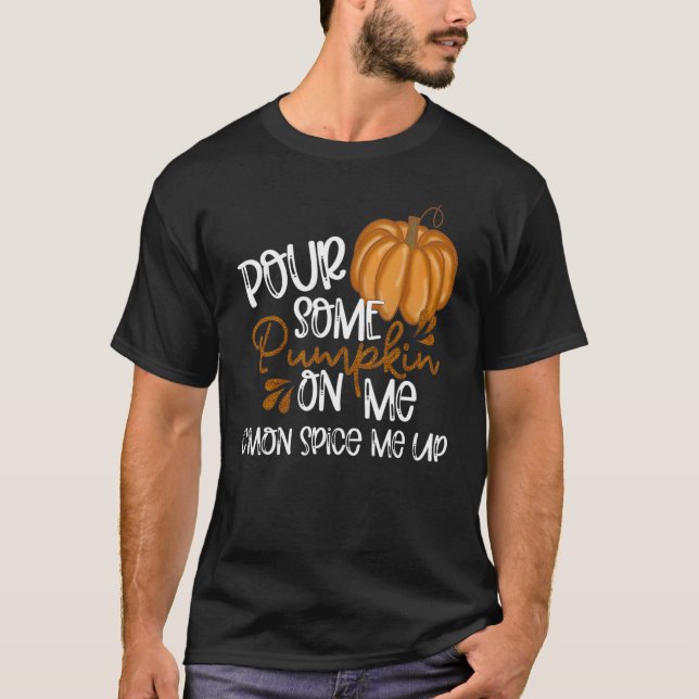 Camiseta Pour Some Pumpkin On Me C'mon Spice Me Up  Fall Au (Anverso)