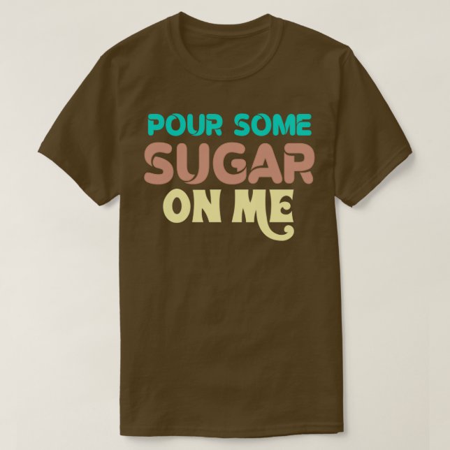 Camiseta Pour some sugar on me (Diseño del anverso)