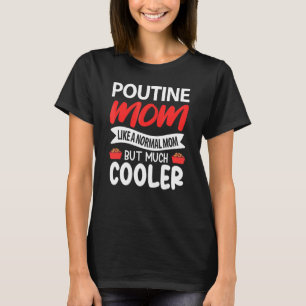 Camiseta Poutine Mamá Como Una Mamá Normal Pero Mucho Más G