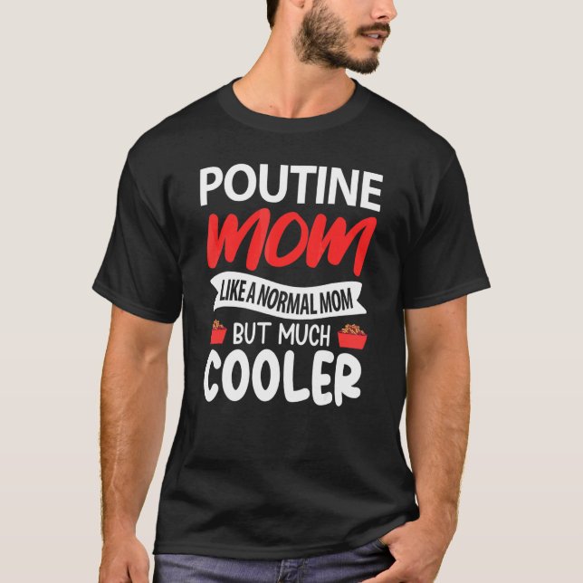 Camiseta Poutine Mamá Como Una Mamá Normal Pero Mucho Más G (Anverso)