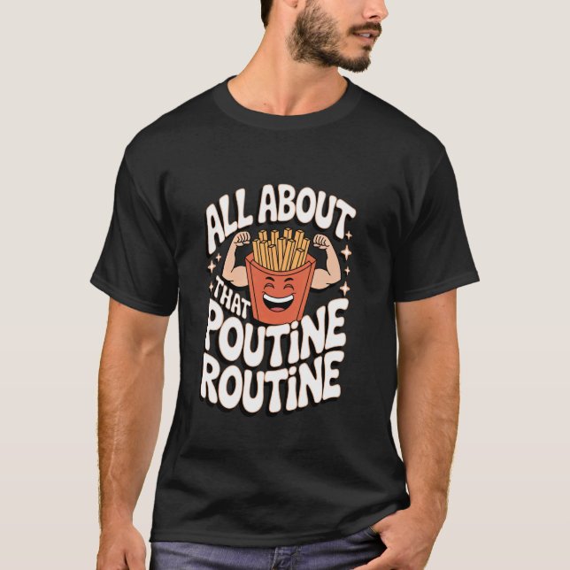 Camiseta Poutine Todo Sobre Esa Rutina De Poutine (Anverso)