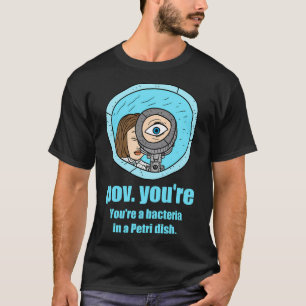 Camiseta Pov, Eres Una Bacteria En Un Plato De Petri. Cienc