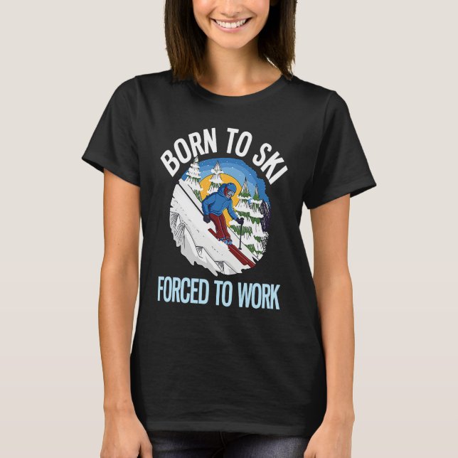 Camiseta Powder Skiing Born To Ski Forced To Work  1 (Anverso)