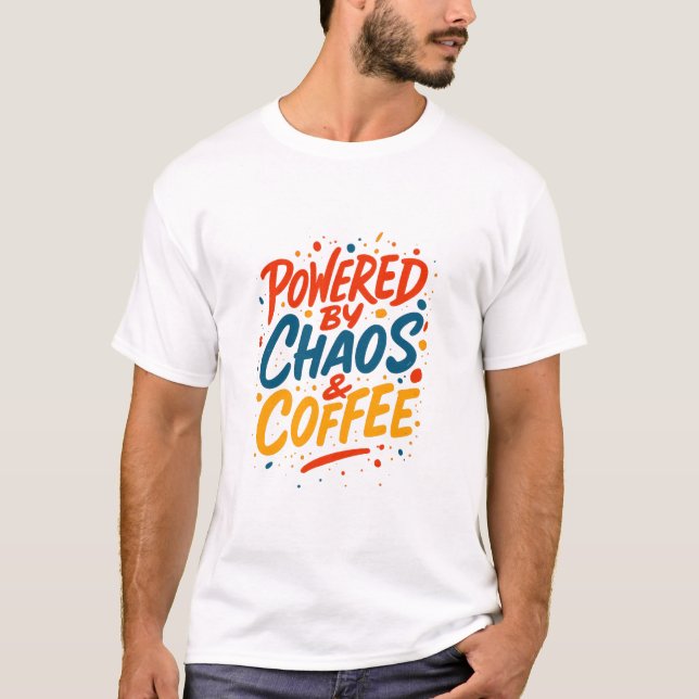 Camiseta Powered by Chaos and Coffee T-Shirt  (Anverso)