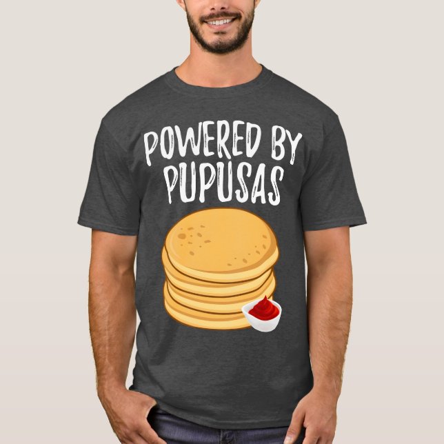 Camiseta Powered By Pupusas Salvadoran Food Funny Pupusas f (Anverso)