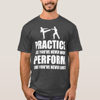 Camiseta Practicar como Nunca Ganaste Actuar Como Tú No