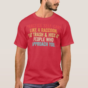 Camiseta Practicar El Autocuidado Como Un Raccoon Comer Bas