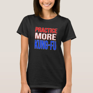 Camiseta Practicar más Kung Fu Premium