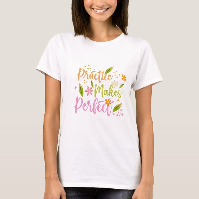 Camiseta Practice Makes Perfect Inspirational Quote Design (Anverso)