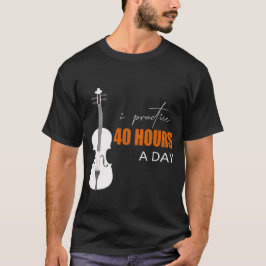 Camiseta Practico 40 Horas Al Día - Una Cita En Violín