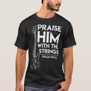 Camiseta Praise Him Christian Worship Bass Guitar Player