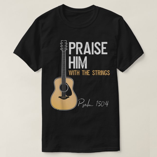 Camiseta Praise Him Guitar Psalm 150:4 Worship Tee (Diseño del anverso)
