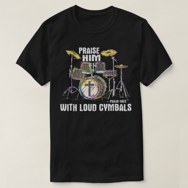 Camiseta Praise Him With Loud Cymbals - Christian Drummer (Diseño del anverso)