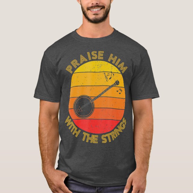 Camiseta Praise Him With The Strings Funny Banjo Player (Anverso)
