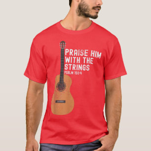 Camiseta Praise Him With The Strings PSALM 1504Bass Guitar 