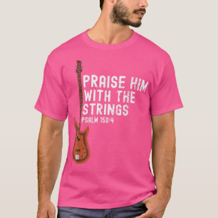 Camiseta Praise Him With The Strings PSALM 1504Electric Gui