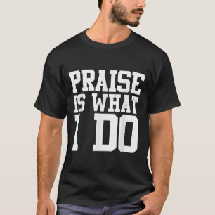 Camiseta Praise Is What I Do 