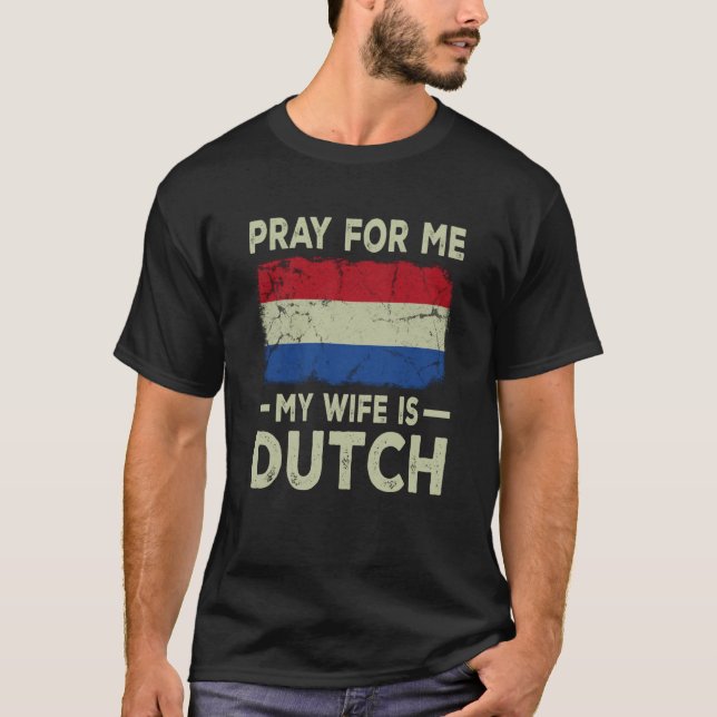 Camiseta Pray For Me My Wife is Dutch Husband (Anverso)