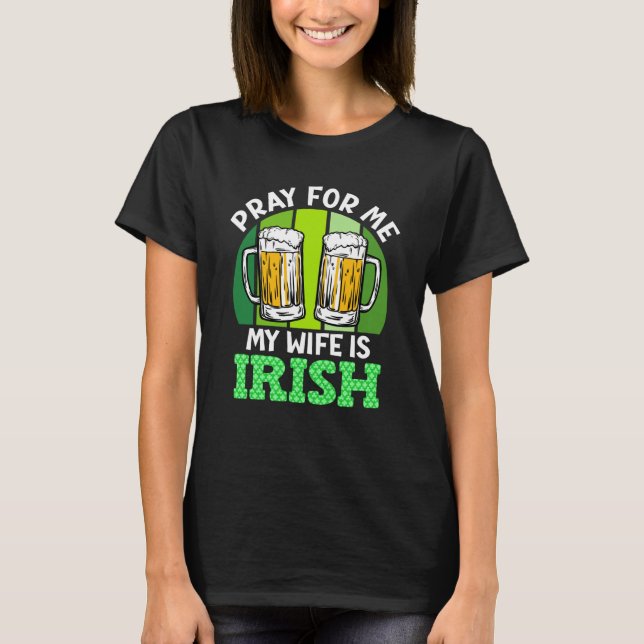 Camiseta Pray for me my wife is Irish St Patrick's Day (Anverso)