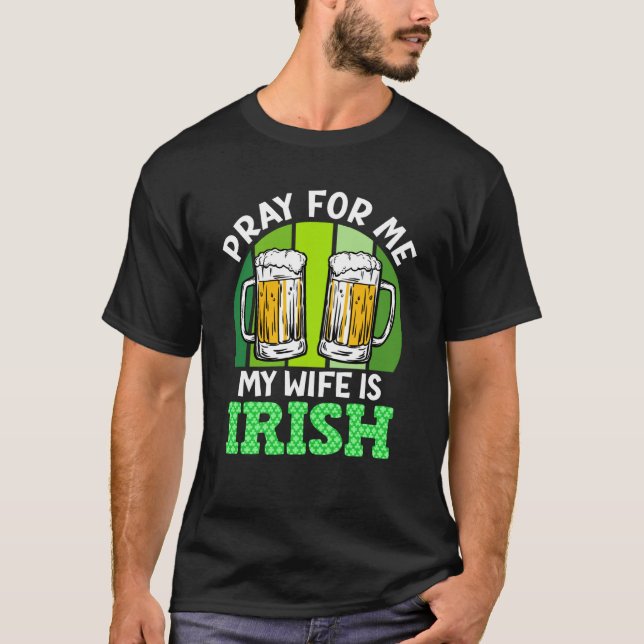 Camiseta Pray for me my wife is Irish St Patrick's Day (Anverso)