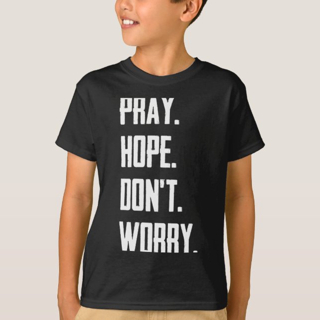 Camiseta Pray Hope Dont Worry Christianity Prayer  (Anverso)