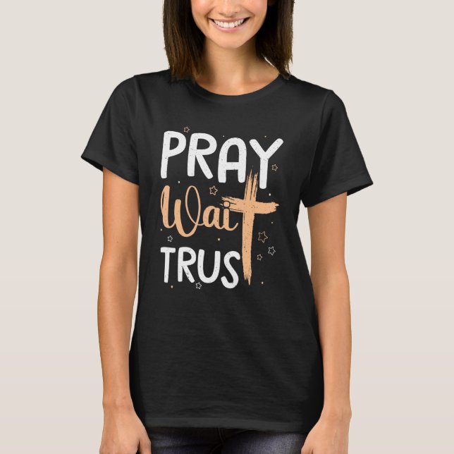 Camiseta Pray Trust Wait Gráfico Cross God Gift (Anverso)