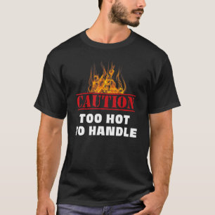 Camiseta Precaución Aviso De Fuego Demasiado Caliente Para 