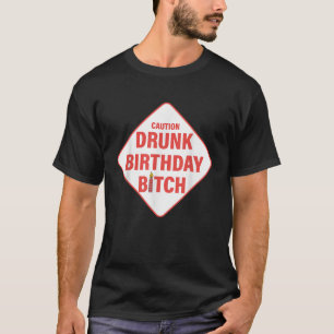 Camiseta Precaución Borracho Cumpleaños Btch Gracioso Cumpl