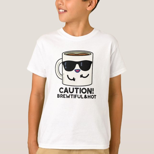 Camiseta Precaución Brewtiful And Hot Funny Coffee Pun (Anverso)