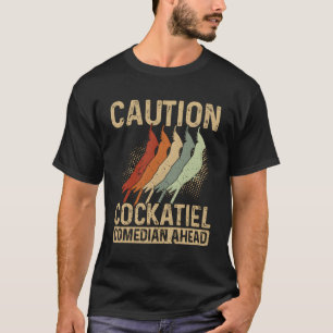 Camiseta Precaución Comediante Cockatiel frente al loro Coc