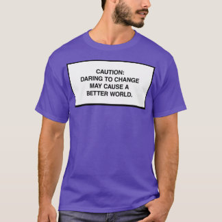 Camiseta Precaución El atreverse a cambiar puede causar un 