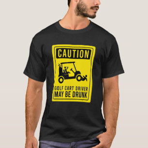 Camiseta Precaución El Conductor De Carro De Golf Puede Ser
