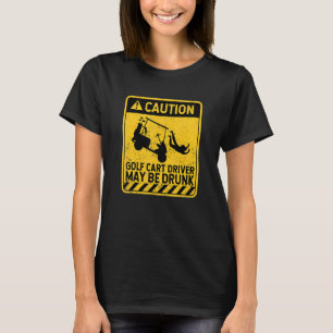 Camiseta Precaución El Conductor De Carro De Golf Puede Ser