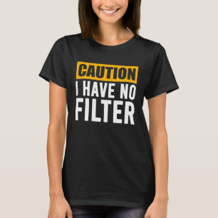 Camiseta Precaución por Rótulo No Tengo Ningún Filtro De Gu