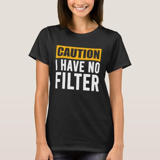 Camiseta Precaución por Rótulo No Tengo Ningún Filtro De Gu (Anverso)