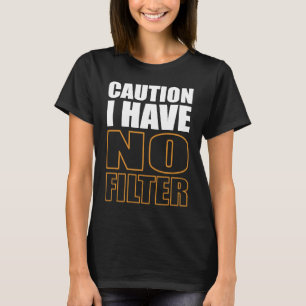 Camiseta Precaución por Rótulo No Tengo Ningún Filtro De Gu