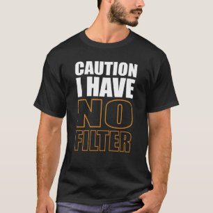 Camiseta Precaución por Rótulo No Tengo Ningún Filtro De Gu