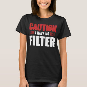 Camiseta Precaución por Rótulo No Tengo Ningún Filtro De Gu