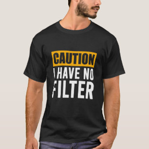 Camiseta Precaución por Rótulo No Tengo Ningún Filtro De Gu