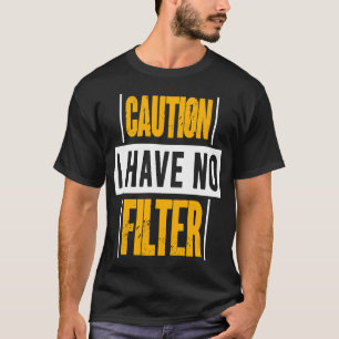 Camiseta Precaución por Rótulo No Tengo Ningún Filtro De Gu